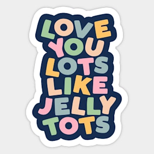 Love You Lots Like Jelly Tots in Orange Green Blue and Yellow Sticker